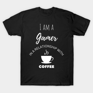 I am a Gamer in a relationship with Coffee T-Shirt